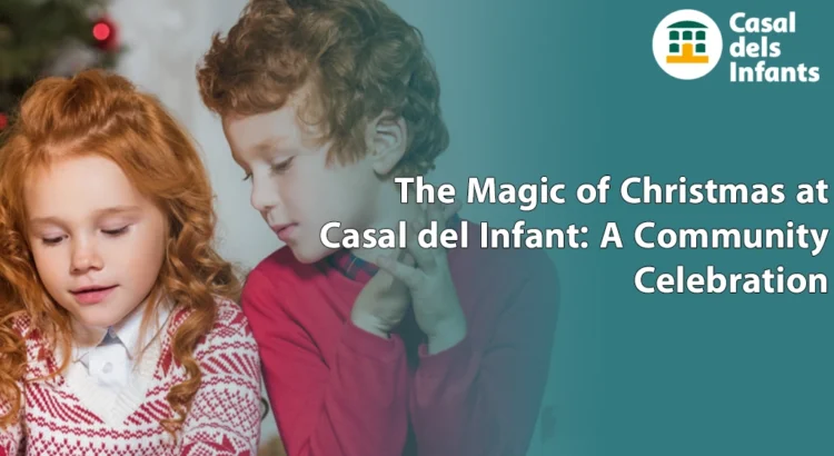 The Magic of Christmas at Casal del Infant: A Community Celebration